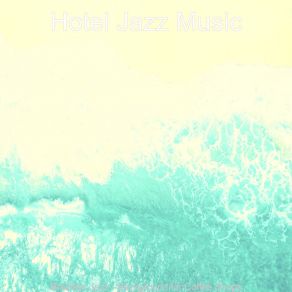 Download track Calm Ambience For Summer 2021 Hotel Jazz Music