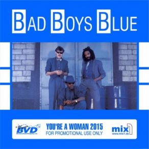 Download track You're A Woman (Reloaded Album Version) Bad Boys Blue