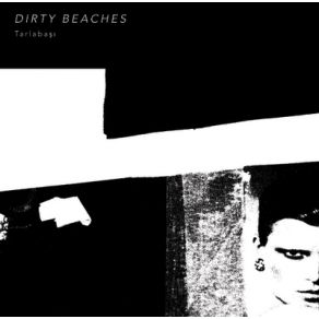 Download track Tarlabaşı Dirty Beaches