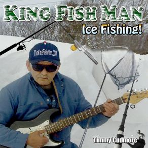 Download track I Really Love Ice Fishing Timmy Cudmore The King Fish Man