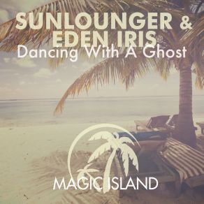 Download track Dancing With A Ghost (Club Mix) Sunlounger, Eden Iris