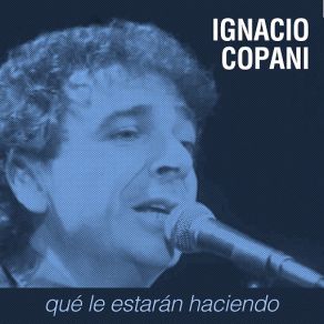 Download track Qué Le Estarán Haciendo Ignacio Copani