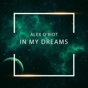 Download track In My Dreams Alex O'Riot