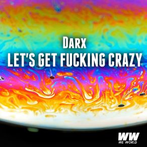 Download track Let's Get Fucking Crazy Darx