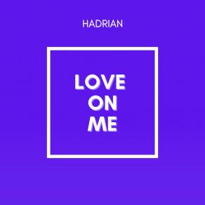 Download track Love On Me (Radio Edit) Hadrian