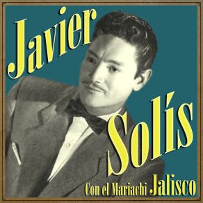 Download track Te Vas Porque Quieres Javier Solís