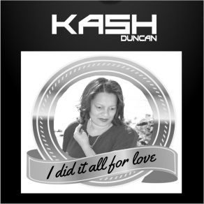 Download track I Did It All For Love Kash Duncan