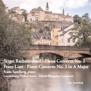 Download track Piano Concerto No. 2 In A Major, S. 125: Adagio Sostenuto Assai' Rikke Sandberg, Sergei Rachmaninoff, Luxembourg Philharmonia