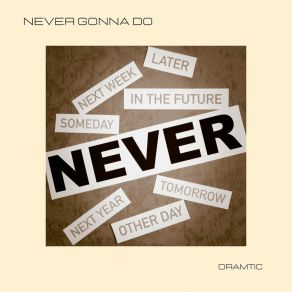 Download track Never Gonna Do Dramtic