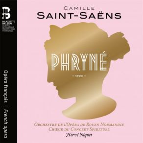 Download track Saint-Saëns: Phryné, Acte II, Scène 2: Suite, Air Et Trio. Un Soir, J'errais Sur Le Rivage Hervé Niquet, Orchestre De L'Opéra De Rouen Normandie