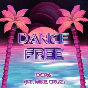 Download track Dance Free (Radio Edit) DCPAMike Cruz