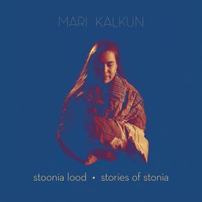 Download track Kui Kivid Olid Veel Pehmed (When The Stones Were Still Soft) Mari Kalkun