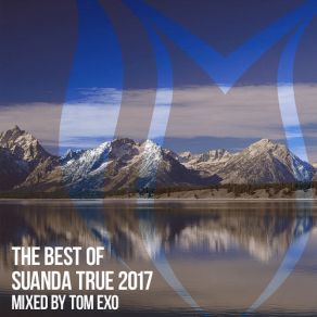 Download track The Best Of Suanda True 2017 (Mix 1 By Tom Exo) Tom Exo