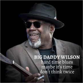 Download track Hard Time Blues Big Daddy Wilson