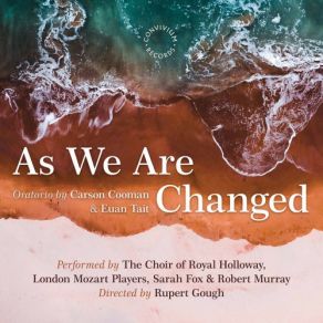 Download track Cooman As We Are Changed, Op. 1340, Pt. 1 Collisions No. 5, Receiving His Soul London Mozart Players, The Choir Of Royal Holloway, Rupert Gough