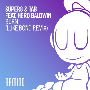 Download track Burn (Luke Bond Extended Remix) Tab, Super8 & Tab, Hero Baldwin