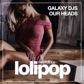 Download track Our Heads (Dub Mix) Galaxy DJs