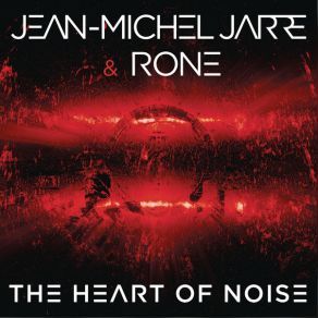 Download track The Heart Of Noise, Pt. 1 Jean - Michel JarreRone