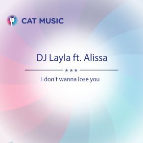 Download track I Don't Wanna Lose You (Extended Version) DJ Layla, Alissa