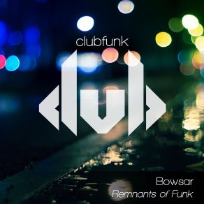 Download track Remnants Of Funk (Sicktune Remix) Bowsar