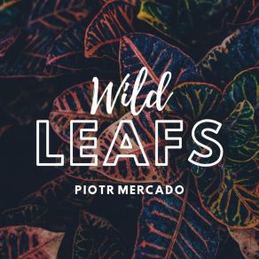 Download track Wild Leafs Piotr Mercado