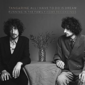 Download track All I Have To Do Is Dream (Running In The Family [Home Recordings]) Tangarine