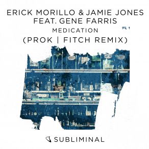 Download track Medication (Prok & Fitch Extended Remix) Erick Morillo, Prok, Gene Farris