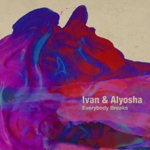 Download track Everybody Breaks Ivan & Alyosha