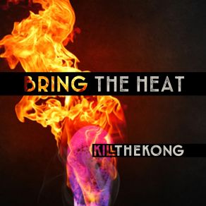 Download track Bring The Heat Kill The Kong