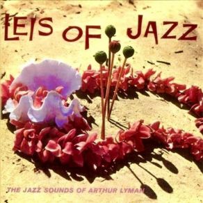 Download track Leis Of Jazz (Remastered) Arthur Lyman