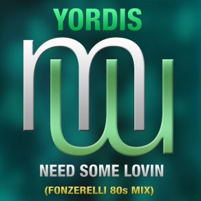 Download track Need Some Lovin (Fonzerelli 80's Mix) YordisFonzerelli