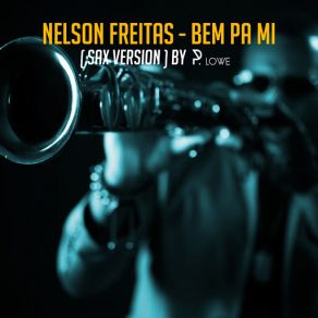 Download track Bem Pa Mi (Sax Version) [P. Lowe] Nelson Freitas