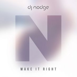 Download track Make It Right (Radio Edit) Dj Nodge