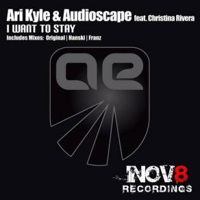 Download track I Want To Stay (Franz Remix) Ari Kyle, Audioscape, Christina Rivera