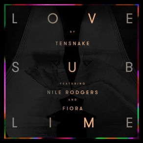 Download track Love Sublime (Radio Edit) Tensnake, Fiora, Nile Rodgers