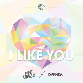 Download track I'like You (Original Mix) Mike Shiver, Karanda