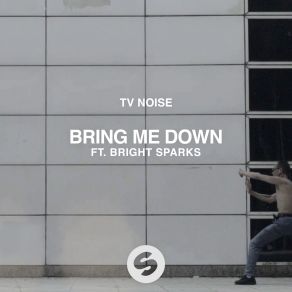 Download track Bring Me Down (Extended Mix) TV Noise, The Bright Sparks