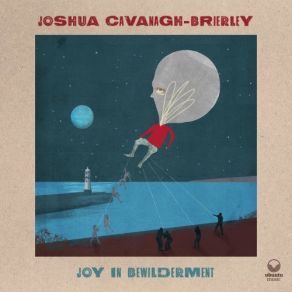 Download track Joy In Bewilderment Joshua Cavanagh-Brierley