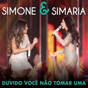 Download track Duvido Você Não Tomar Uma (Ao Vivo) Simone & Simaria