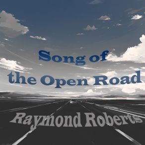 Download track Song Of The Open Road Raymond Roberts