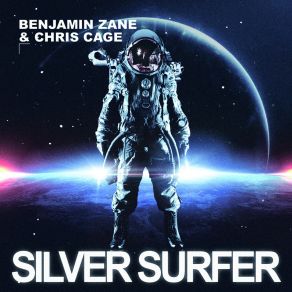 Download track Silver Surfer (Radio Edit) Benjamin Zane, Chris Cage