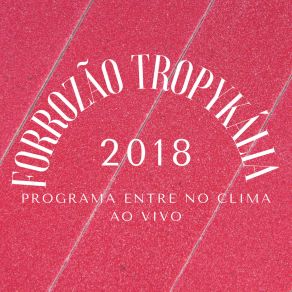 Download track Você Fugiu De Mim (Ao Vivo) Forrozão Tropykália