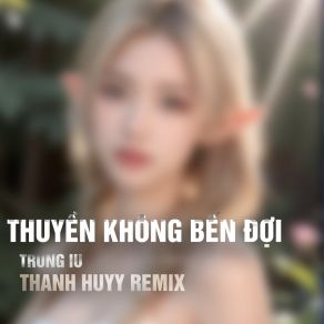 Download track Thuyền Không Bến Đợi (Thanh Huyy Remix) Thanh Huyy