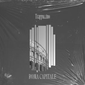 Download track Roma Capitale Trappuccino