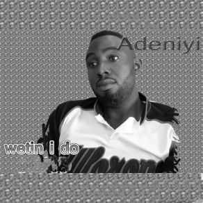 Download track Wetin I Do Adeniyi