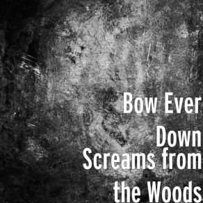 Download track Lost In The Woods Bow Ever Down