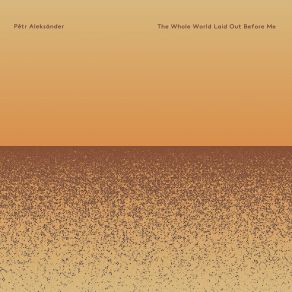 Download track Aleksänder: The Whole World Laid Out Before Me Pêtr Aleksänder