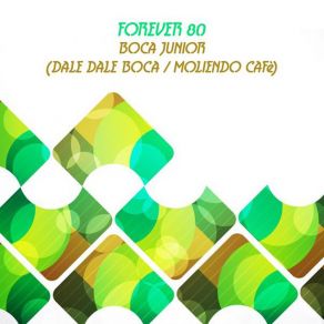 Download track Boca Junior (Dale Dale Boca) (Moliendo Cafè) (Dutch Edit) Forever 80