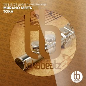 Download track Take It Or Leave It (Original Mix) Murano Meets Toka