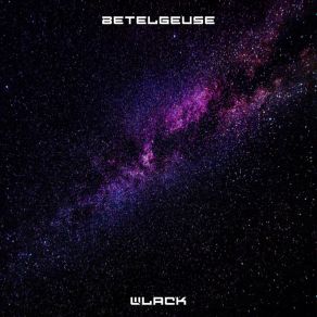 Download track Betelgeuse (Original Mix) Wlack